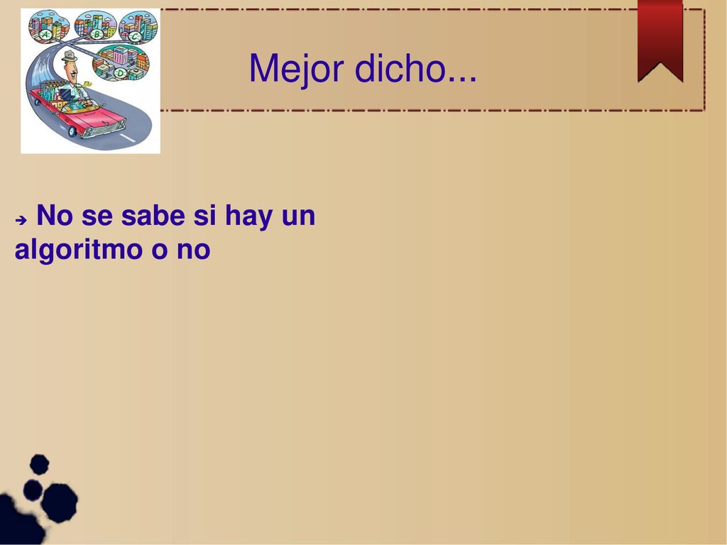 Mejor dicho... No se sabe si hay un algoritmo o no