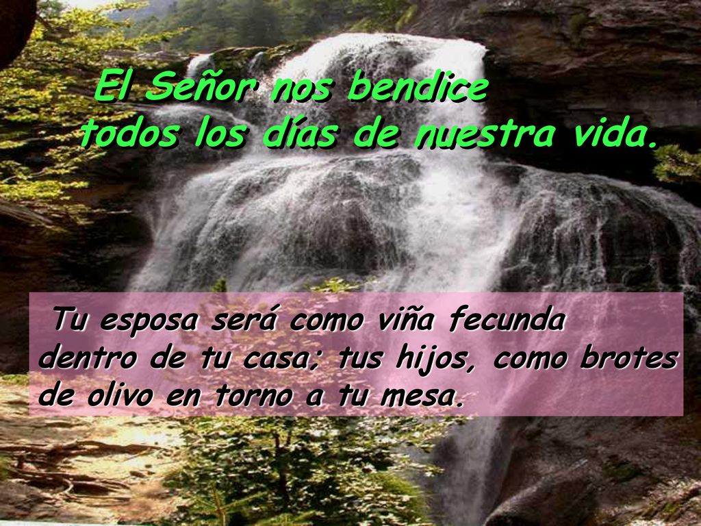 El Señor nos bendice todos los días de nuestra vida.
