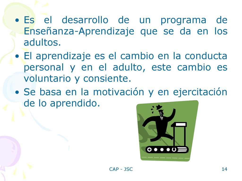 Se basa en la motivación y en ejercitación de lo aprendido.