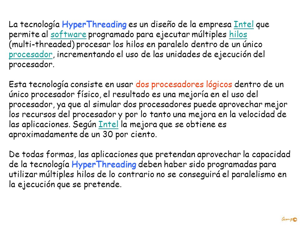 La tecnología HyperThreading es un diseño de la empresa Intel que permite al software programado para ejecutar múltiples hilos