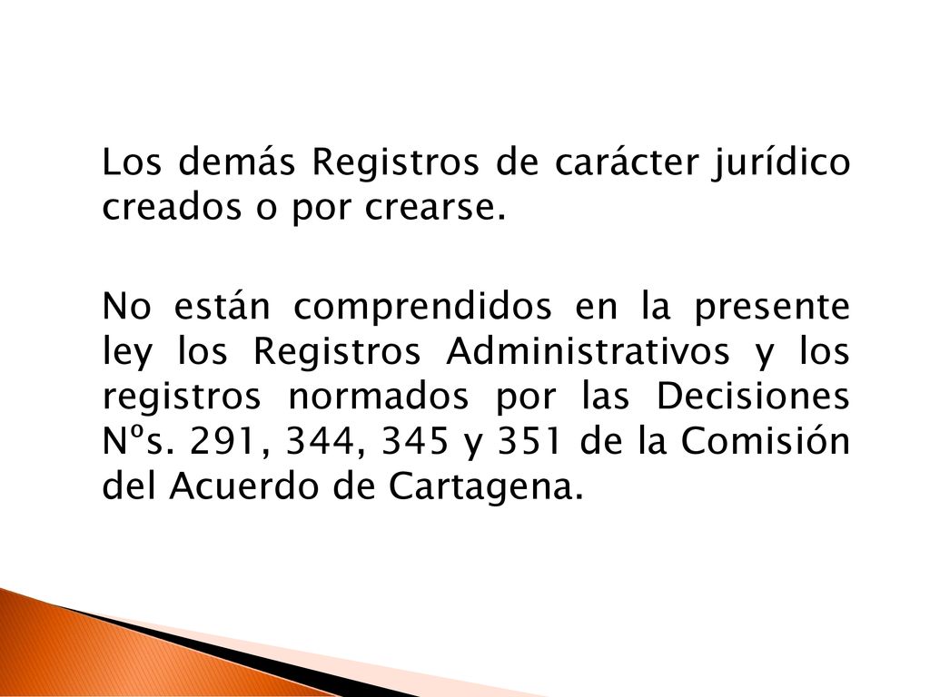 Los demás Registros de carácter jurídico creados o por crearse.