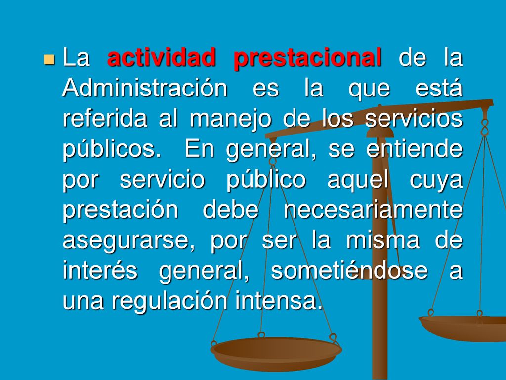 La actividad prestacional de la Administración es la que está referida al manejo de los servicios públicos.