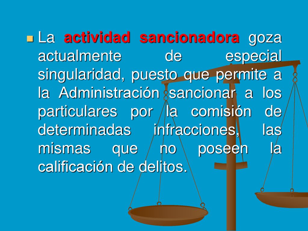 La actividad sancionadora goza actualmente de especial singularidad, puesto que permite a la Administración sancionar a los particulares por la comisión de determinadas infracciones, las mismas que no poseen la calificación de delitos.