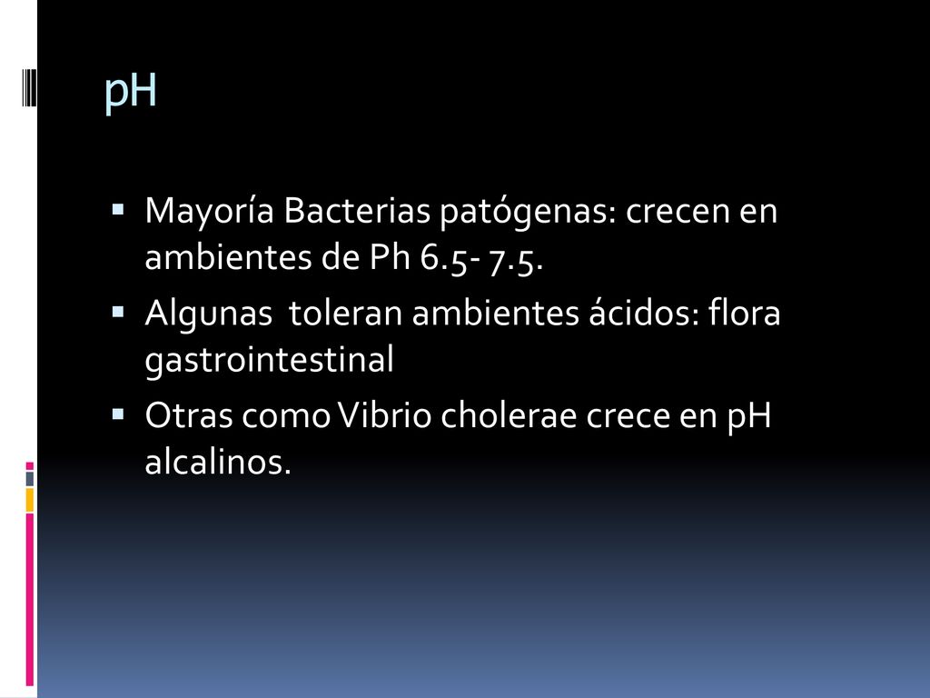 pH Mayoría Bacterias patógenas: crecen en ambientes de Ph