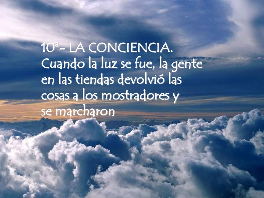 10ª- LA CONCIENCIA. Cuando la luz se fue, la gente. en las tiendas devolvió las. cosas a los mostradores y.