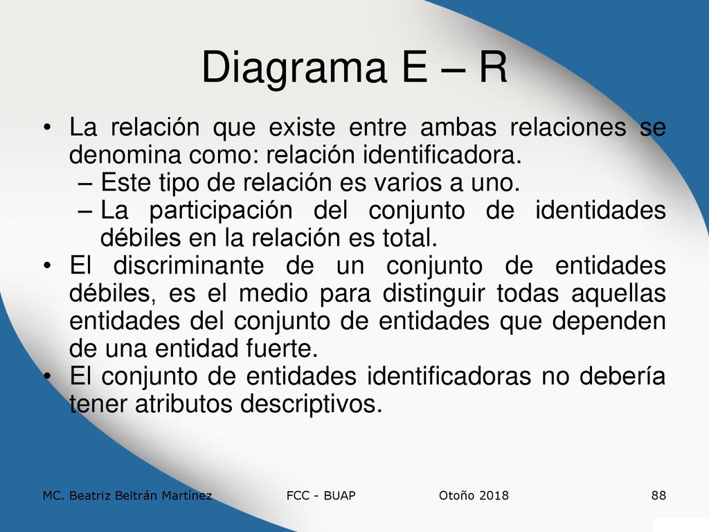 Diagrama E – R La relación que existe entre ambas relaciones se denomina como: relación identificadora.