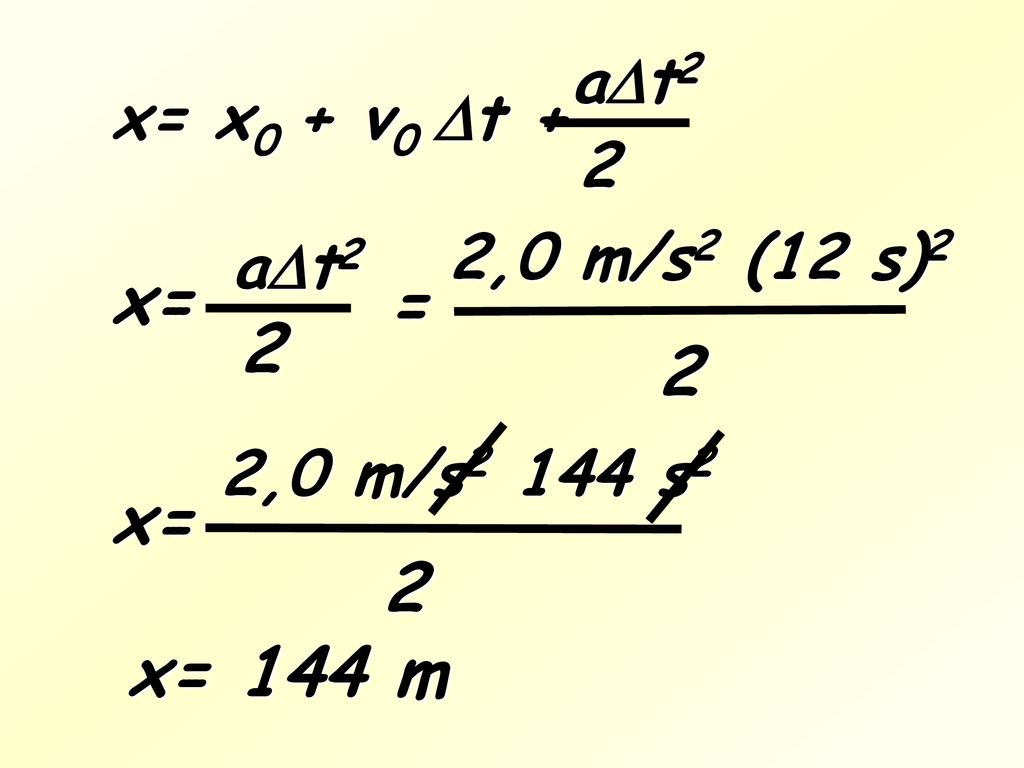 x= = 2 2 x= 2 x= 144 m at2 x= x0 + v0 t + 2 2,0 m/s2 (12 s)2 at2
