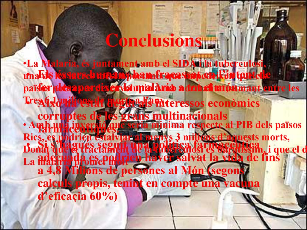 Conclusions La Malaria, és juntament amb el SIDA i la tuberculosi, una de les lacres mésImportants que impedeixen que els.