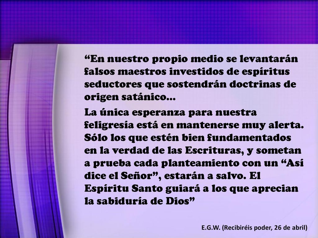 En nuestro propio medio se levantarán falsos maestros investidos de espíritus seductores que sostendrán doctrinas de origen satánico…