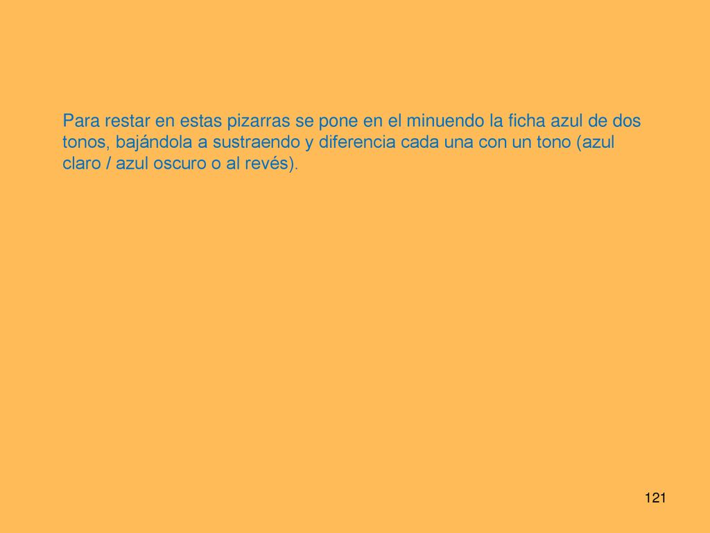Para restar en estas pizarras se pone en el minuendo la ficha azul de dos tonos, bajándola a sustraendo y diferencia cada una con un tono (azul claro / azul oscuro o al revés).