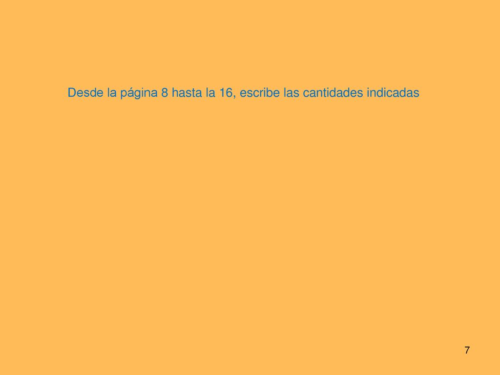 Desde la página 8 hasta la 16, escribe las cantidades indicadas