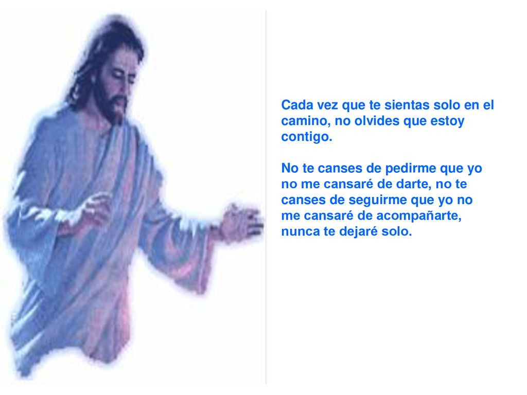Cada vez que te sientas solo en el camino, no olvides que estoy contigo.