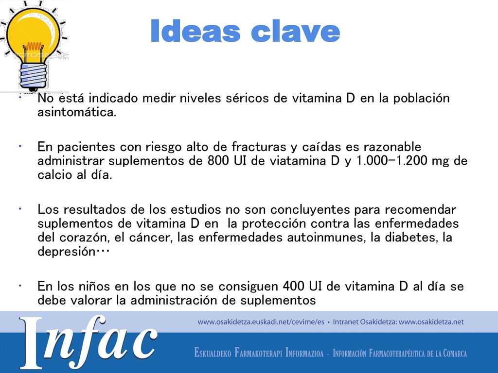 Ideas clave No está indicado medir niveles séricos de vitamina D en la población asintomática.