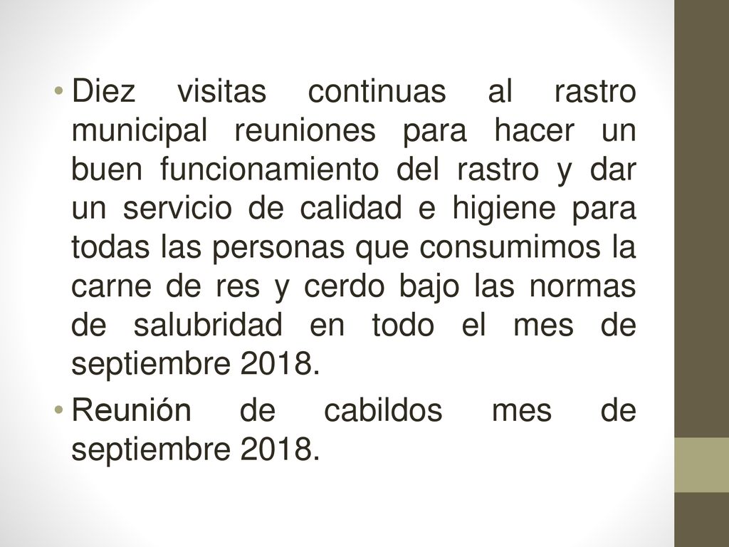 Diez visitas continuas al rastro municipal reuniones para hacer un buen funcionamiento del rastro y dar un servicio de calidad e higiene para todas las personas que consumimos la carne de res y cerdo bajo las normas de salubridad en todo el mes de septiembre 2018.