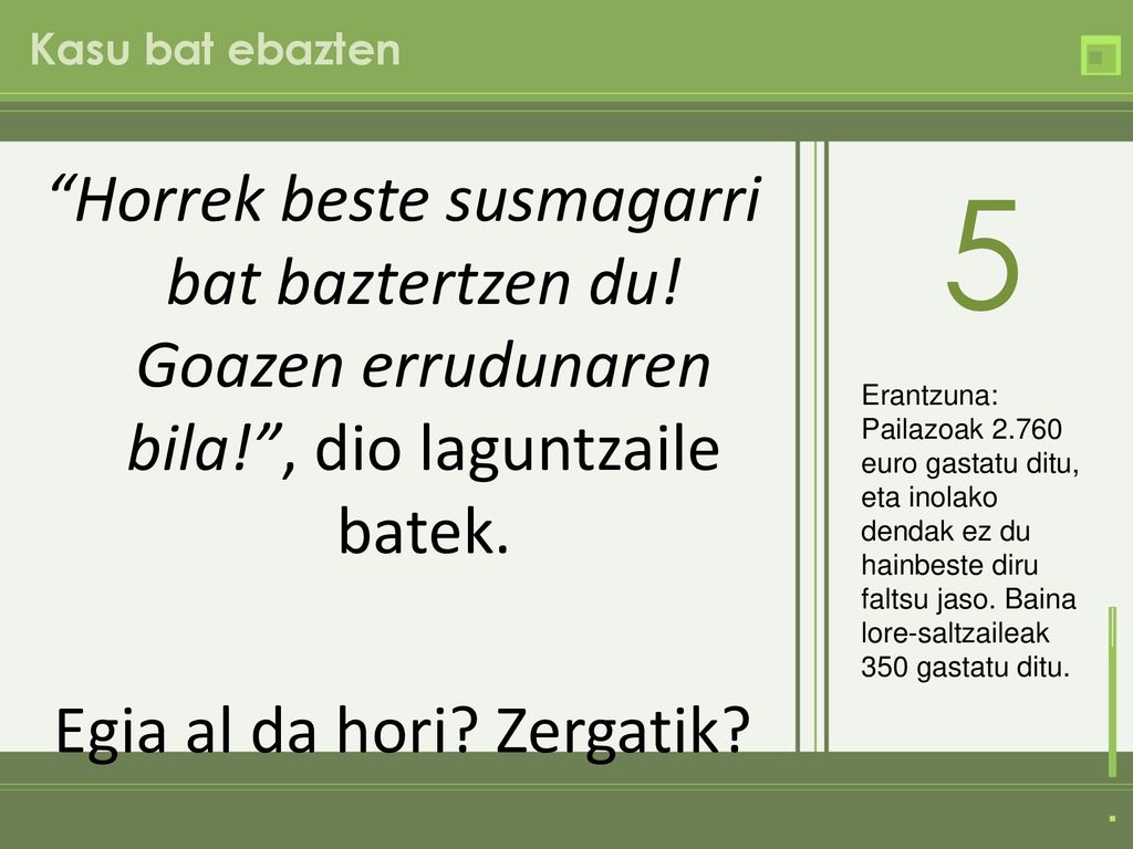 Kasu bat ebazten Horrek beste susmagarri bat baztertzen du! Goazen errudunaren bila! , dio laguntzaile batek. Egia al da hori Zergatik