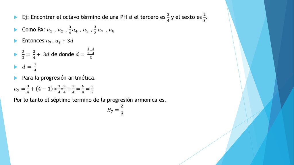 Ej: Encontrar el octavo término de una PH si el tercero es 3 4 y el sexto es 2 3 .