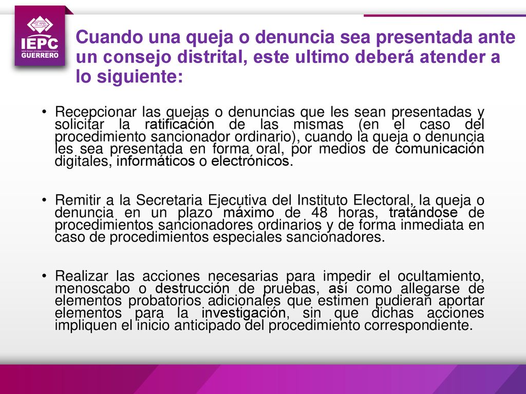 Cuando una queja o denuncia sea presentada ante un consejo distrital, este ultimo deberá atender a lo siguiente: