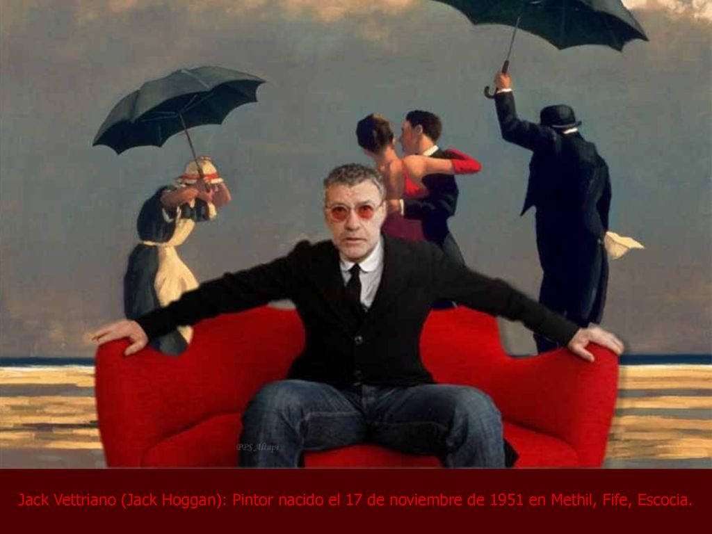 Jack Vettriano (Jack Hoggan): Pintor nacido el 17 de noviembre de 1951 en Methil, Fife, Escocia.