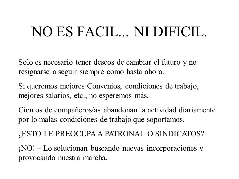 NO ES FACIL... NI DIFICIL. Solo es necesario tener deseos de cambiar el futuro y no resignarse a seguir siempre como hasta ahora.