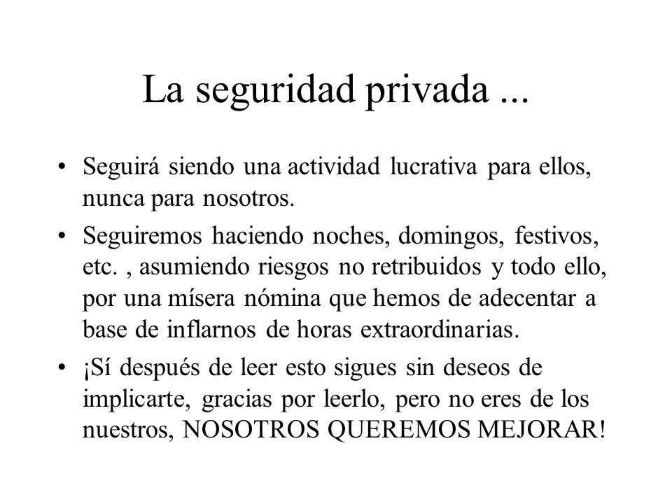 La seguridad privada ... Seguirá siendo una actividad lucrativa para ellos, nunca para nosotros.