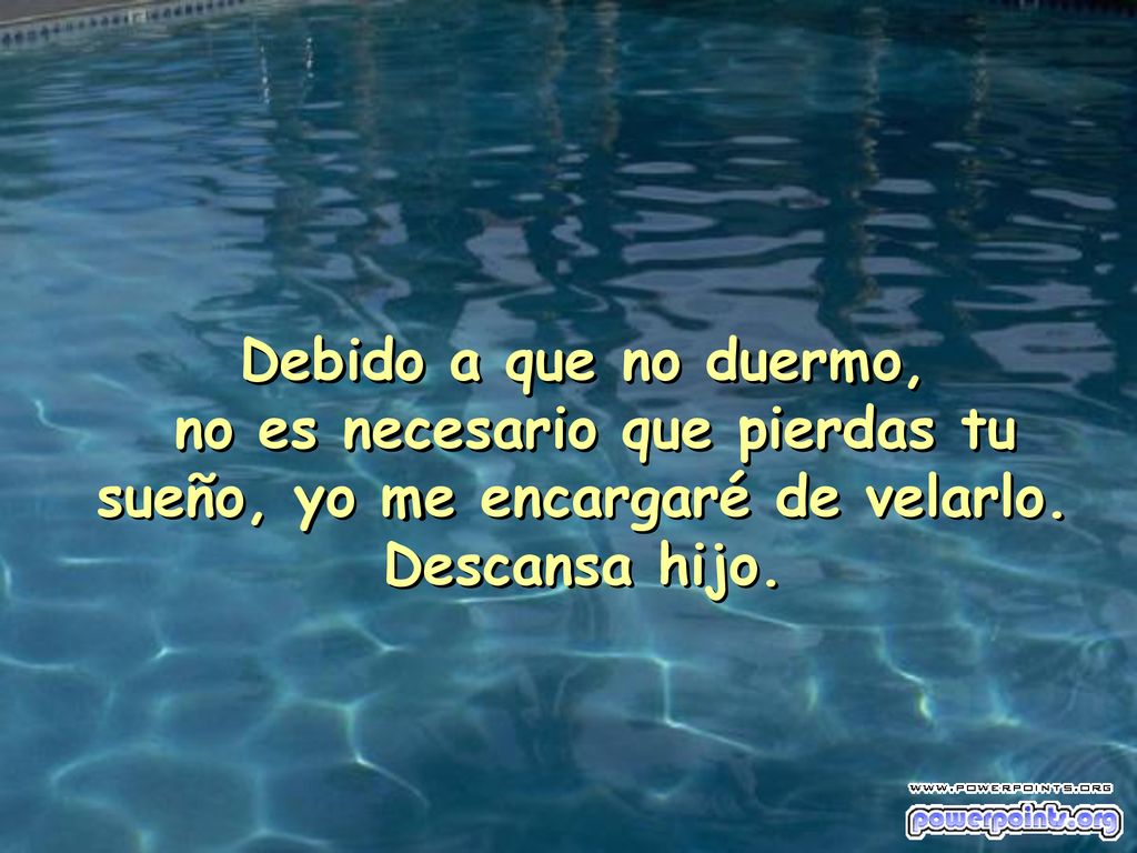 Debido a que no duermo, no es necesario que pierdas tu sueño, yo me encargaré de velarlo.