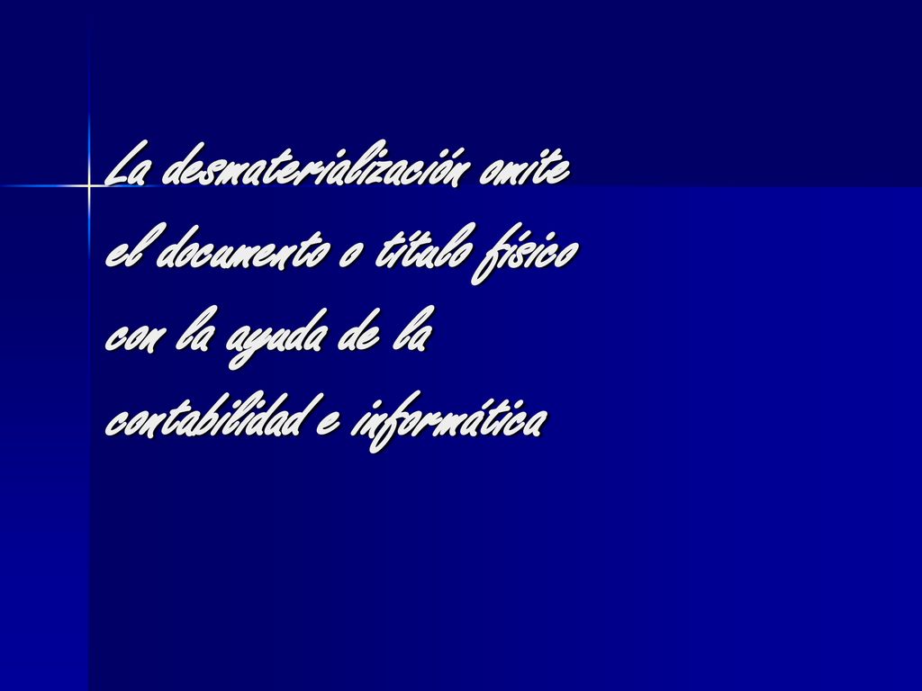 La desmaterialización omite el documento o título físico con la ayuda de la contabilidad e informática