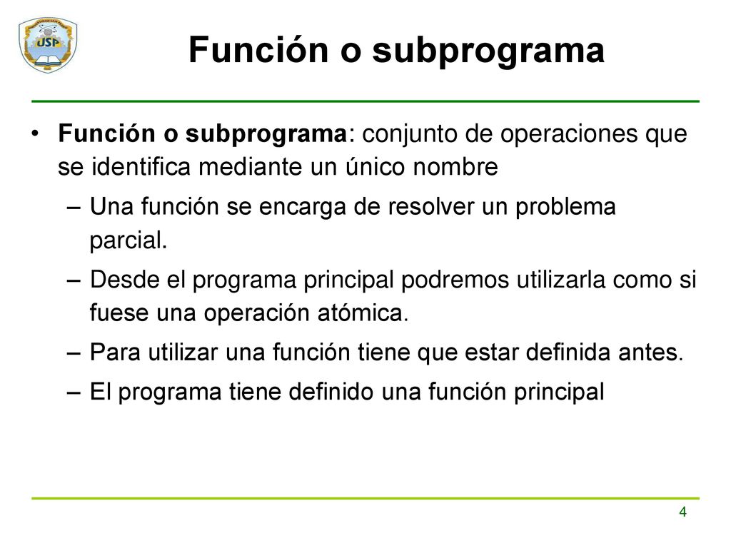 Función o subprograma Función o subprograma: conjunto de operaciones que se identifica mediante un único nombre.