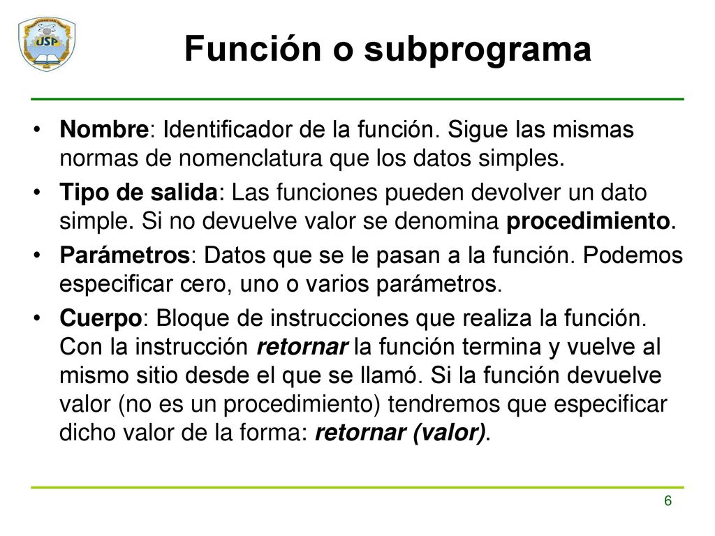 Función o subprograma Nombre: Identificador de la función. Sigue las mismas normas de nomenclatura que los datos simples.