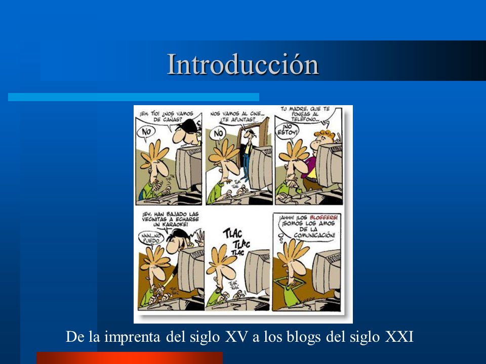 Introducción De la imprenta del siglo XV a los blogs del siglo XXI