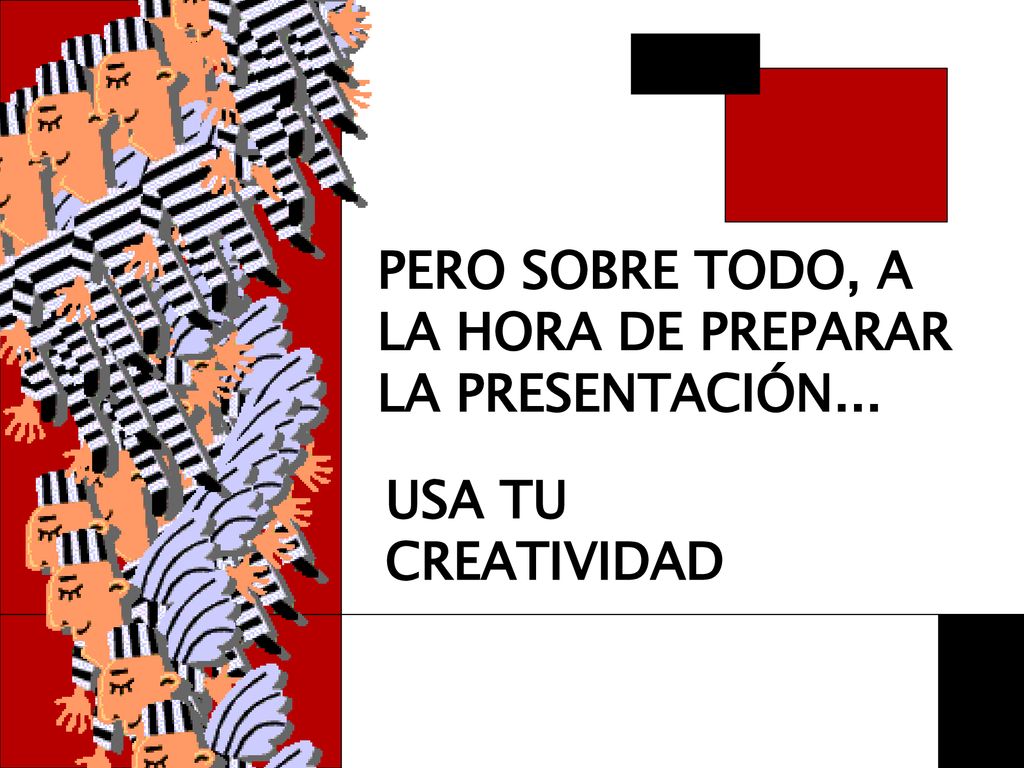 PERO SOBRE TODO, A LA HORA DE PREPARAR LA PRESENTACIÓN...