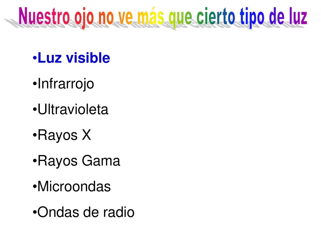 Nuestro ojo no ve más que cierto tipo de luz