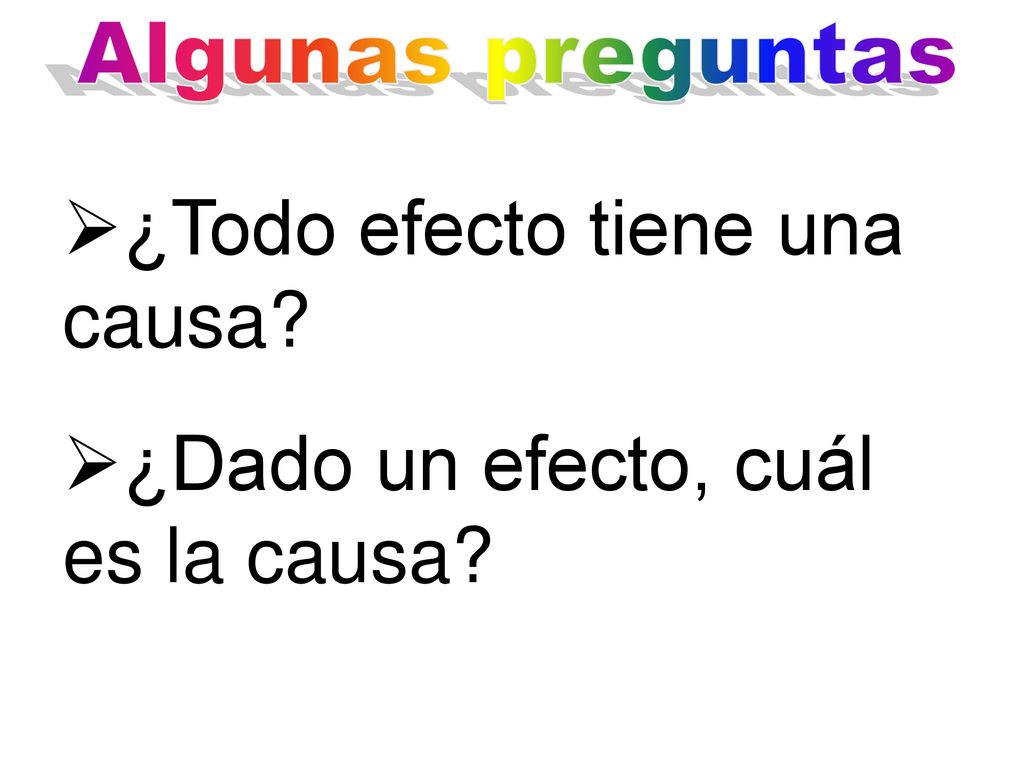 ¿Todo efecto tiene una causa ¿Dado un efecto, cuál es la causa
