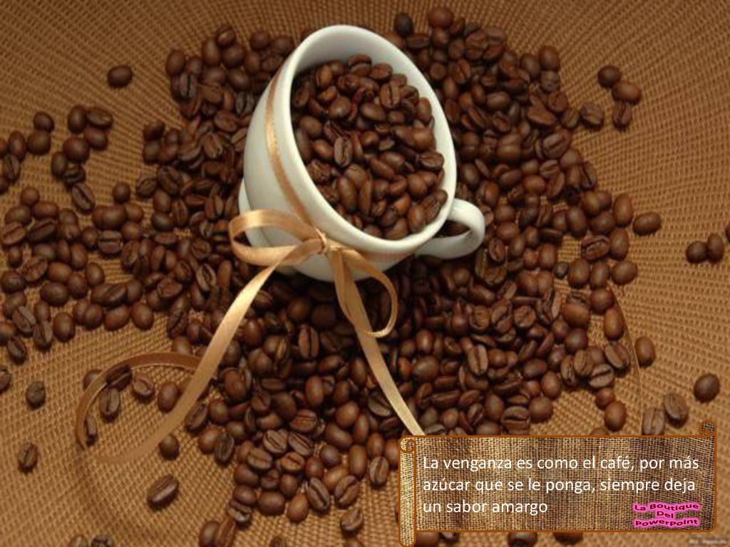 La venganza es como el café, por más azúcar que se le ponga, siempre deja un sabor amargo