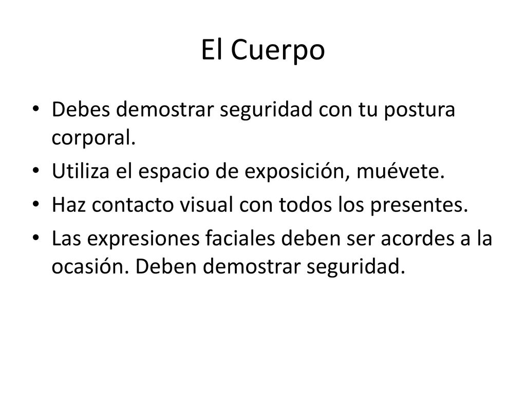 El Cuerpo Debes demostrar seguridad con tu postura corporal.