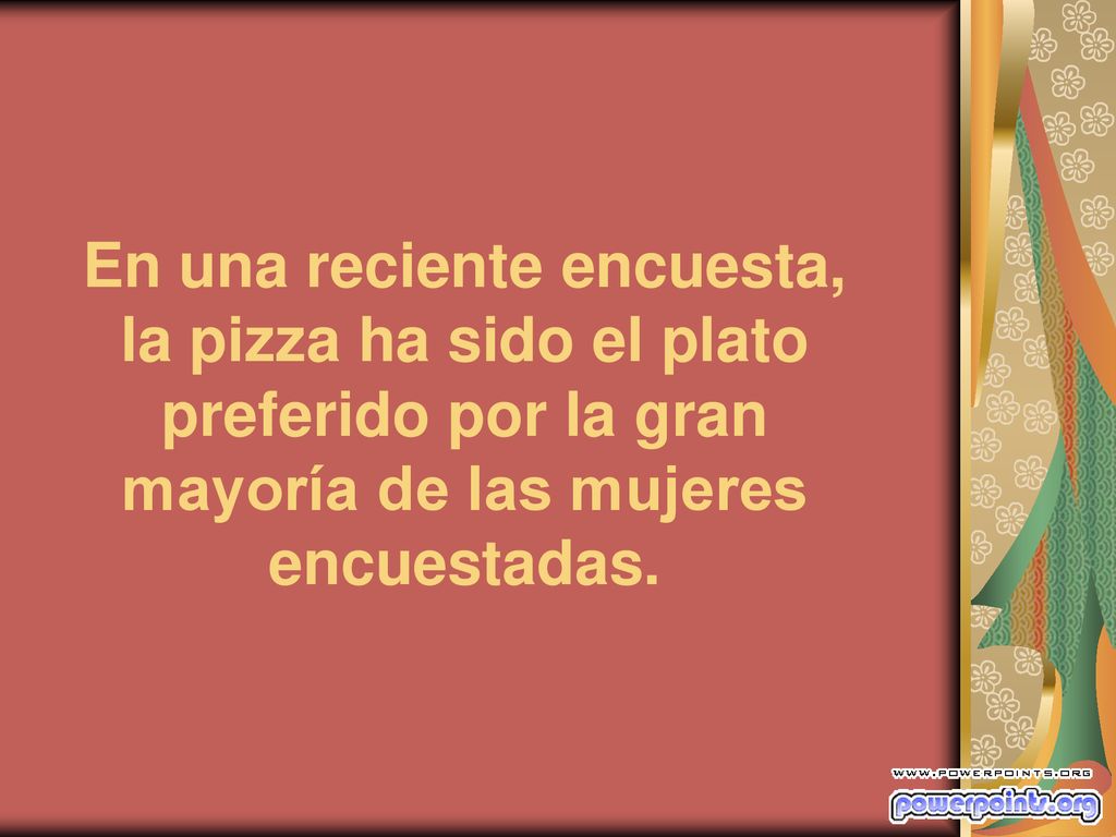 En una reciente encuesta, la pizza ha sido el plato preferido por la gran mayoría de las mujeres encuestadas.