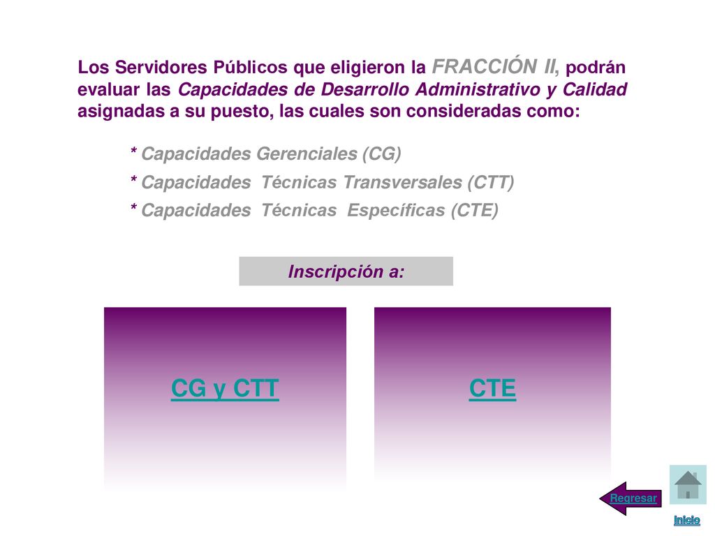 Los Servidores Públicos que eligieron la FRACCIÓN II, podrán evaluar las Capacidades de Desarrollo Administrativo y Calidad asignadas a su puesto, las cuales son consideradas como: