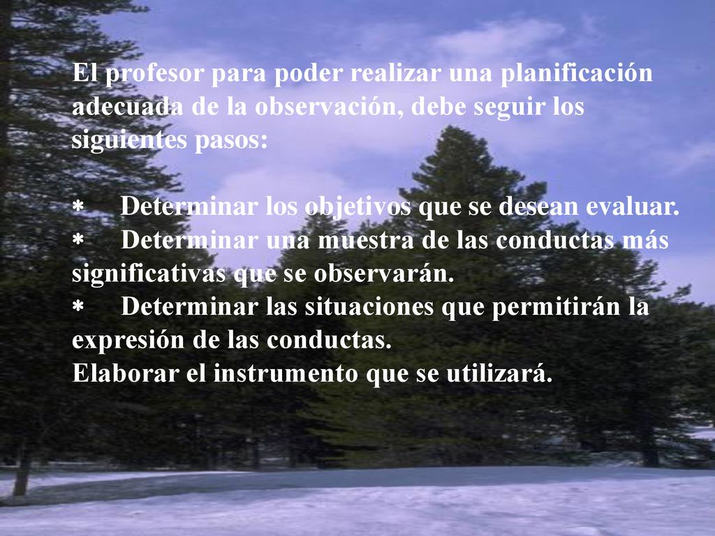 El profesor para poder realizar una planificación adecuada de la observación, debe seguir los siguientes pasos: