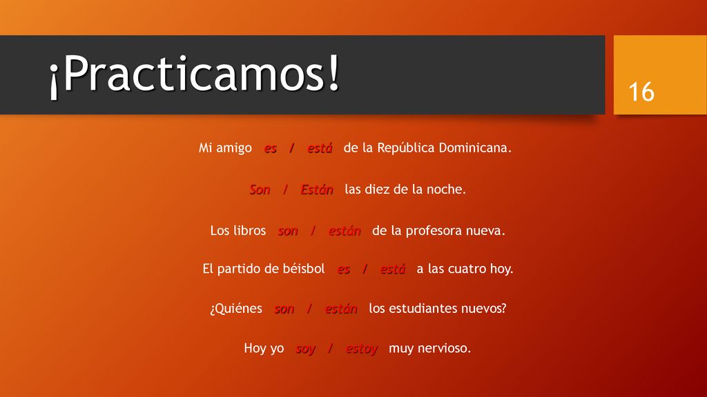 ¡Practicamos! Mi amigo es / está de la República Dominicana.