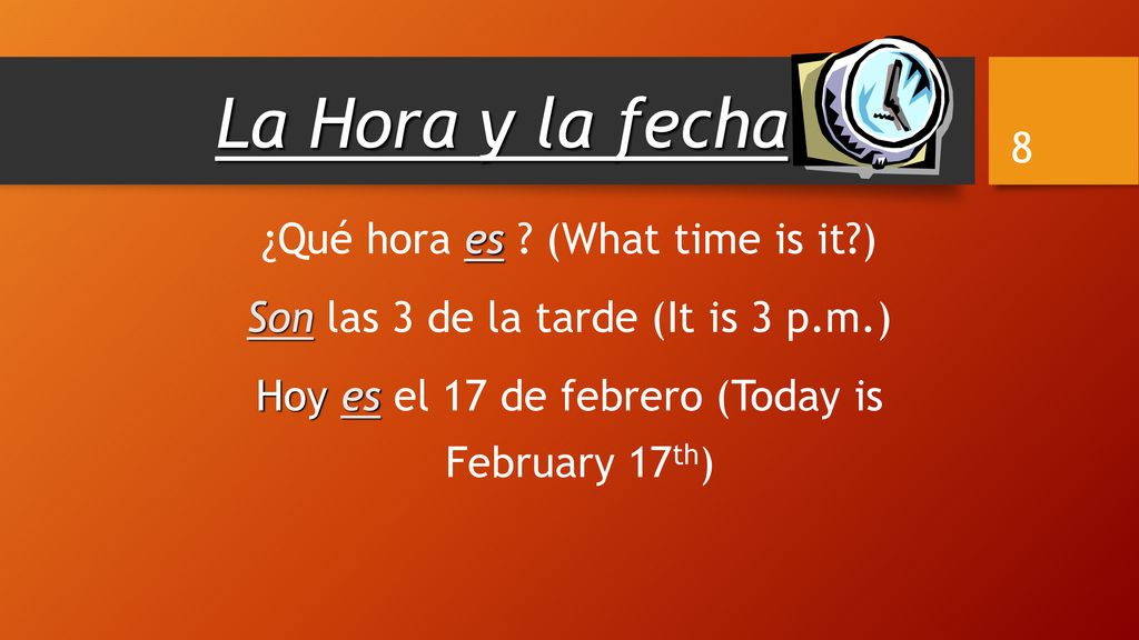 La Hora y la fecha: ¿Qué hora es .