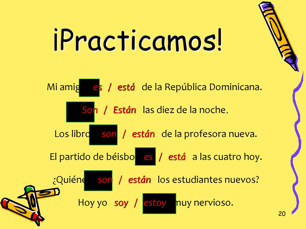 ¡Practicamos! Mi amigo es / está de la República Dominicana.