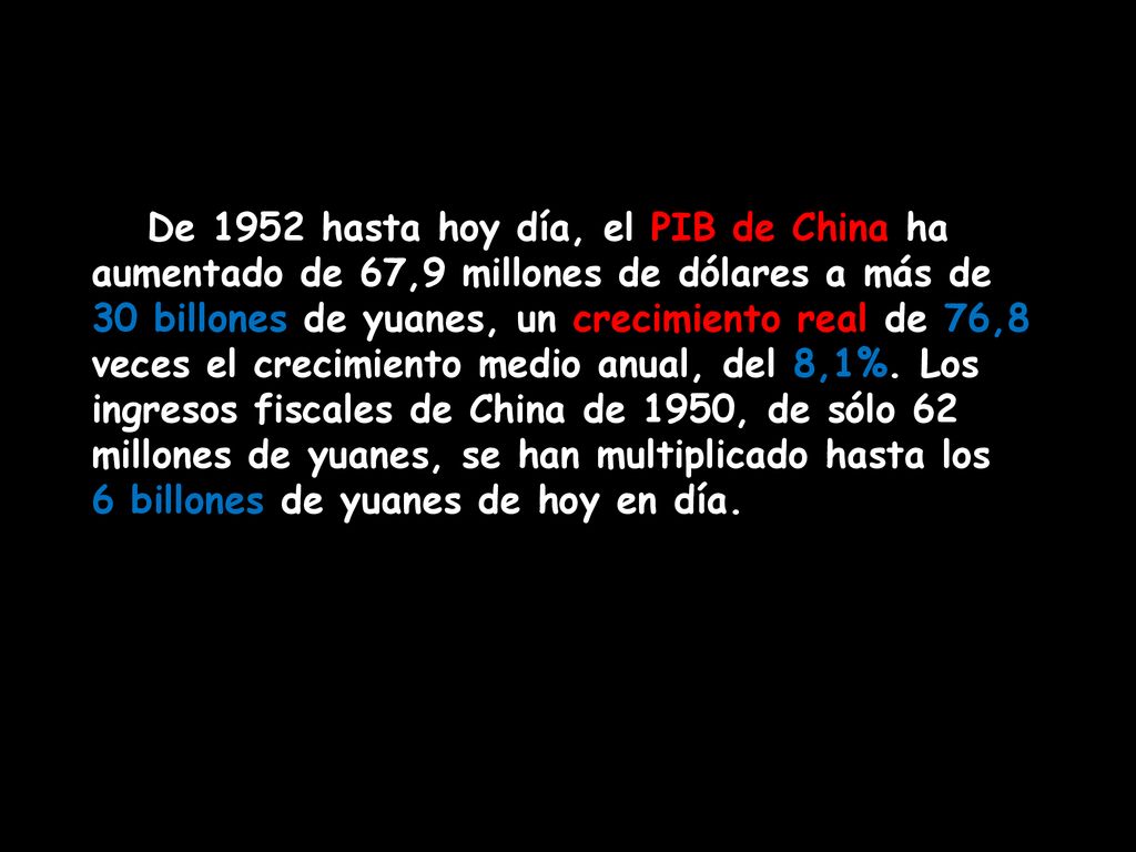 De 1952 hasta hoy día, el PIB de China ha aumentado de 67,9 millones de dólares a más de 30 billones de yuanes, un crecimiento real de 76,8 veces el crecimiento medio anual, del 8,1%.