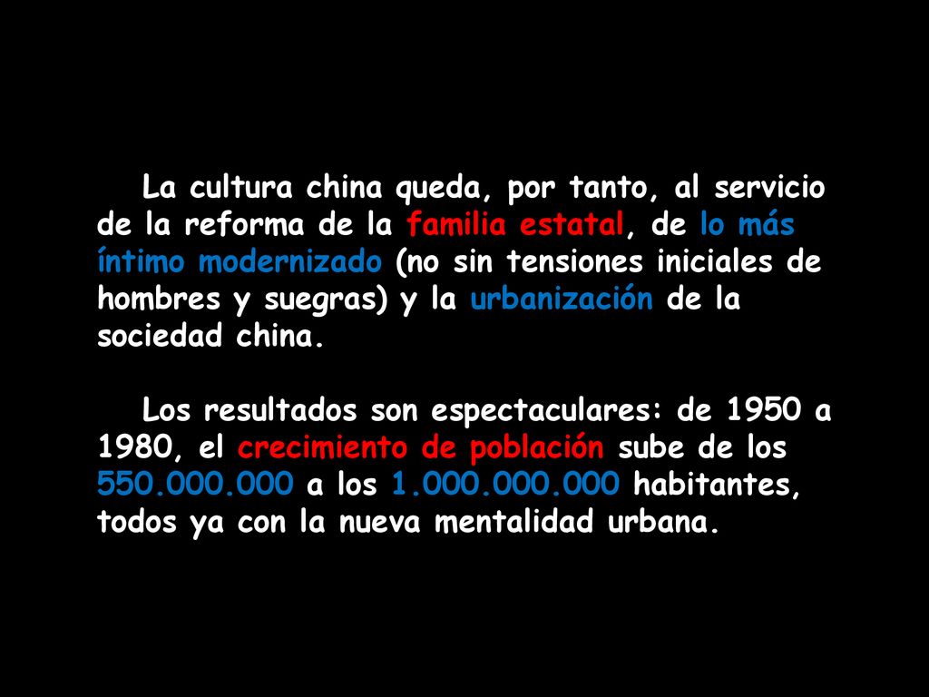 La cultura china queda, por tanto, al servicio de la reforma de la familia estatal, de lo más íntimo modernizado (no sin tensiones iniciales de hombres y suegras) y la urbanización de la sociedad china.