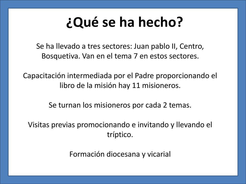 ¿Qué se ha hecho Se ha llevado a tres sectores: Juan pablo II, Centro, Bosquetiva. Van en el tema 7 en estos sectores.