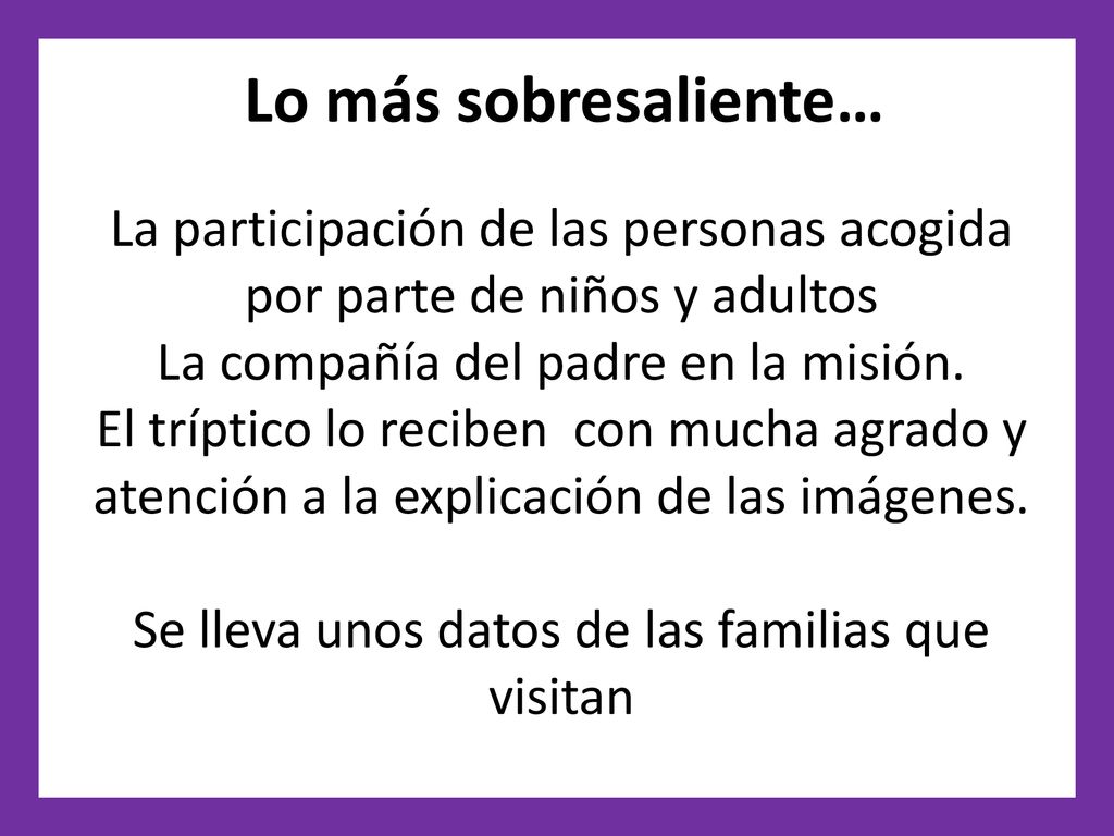 Lo más sobresaliente… La participación de las personas acogida por parte de niños y adultos. La compañía del padre en la misión.