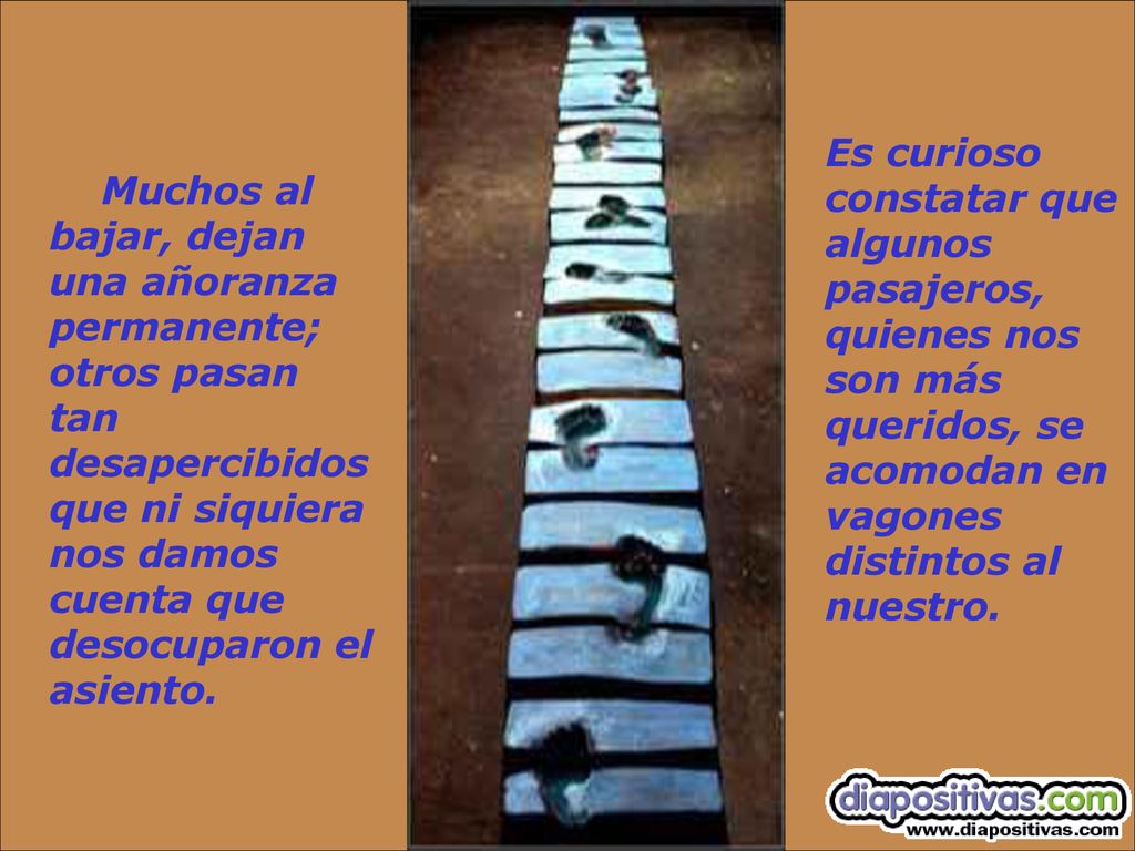 Es curioso constatar que algunos pasajeros, quienes nos son más queridos, se acomodan en vagones distintos al nuestro.