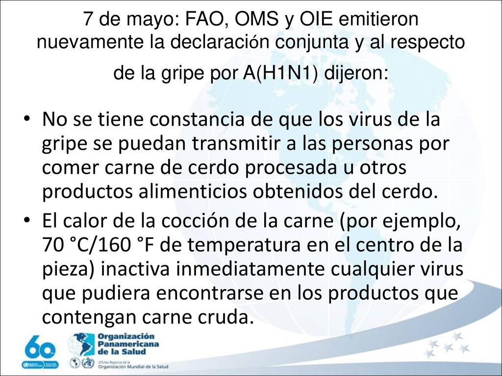7 de mayo: FAO, OMS y OIE emitieron nuevamente la declaración conjunta y al respecto de la gripe por A(H1N1) dijeron:
