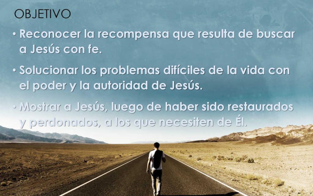 Reconocer la recompensa que resulta de buscar a Jesús con fe.