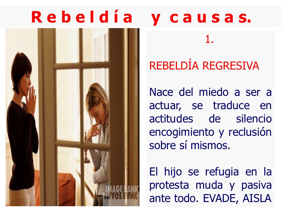R e b e l d í a y c a u s a s. 1. REBELDÍA REGRESIVA