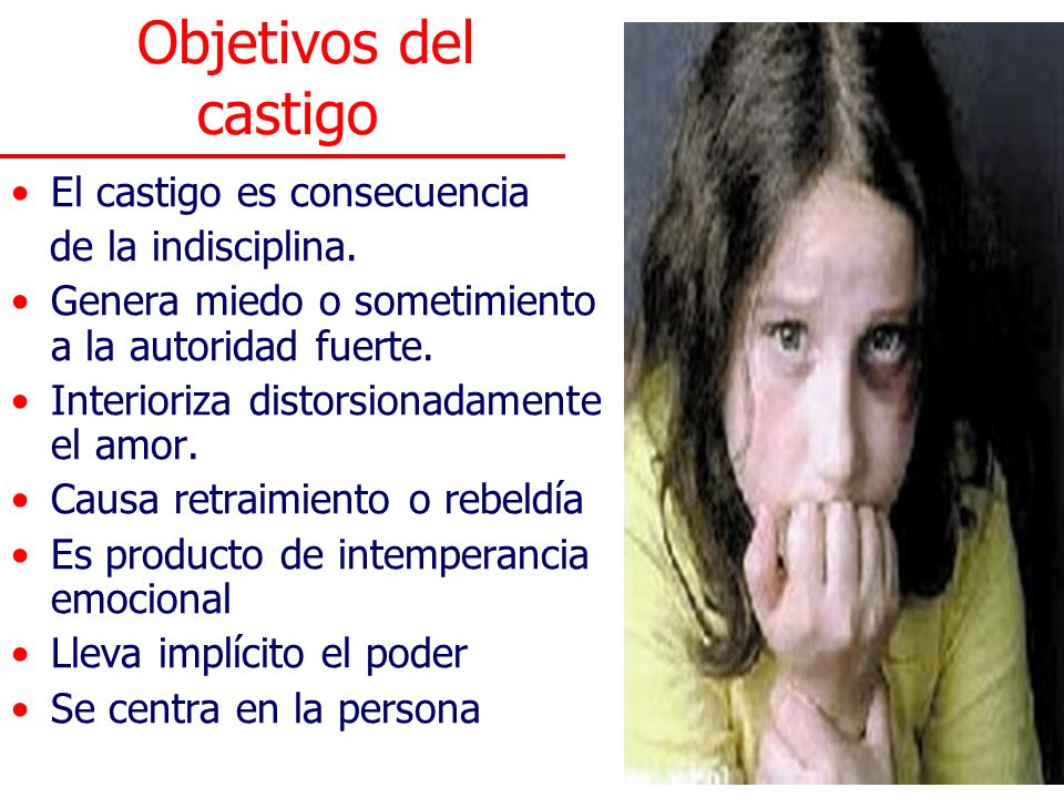 Objetivos del castigo El castigo es consecuencia de la indisciplina.