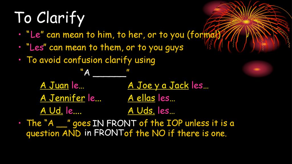To Clarify can mean to him, to her, or to you (formal)